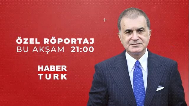 AK Parti Genel Başkan Yardımcısı Ömer Çelik Habertürk TV'de canlı yayına katılacak