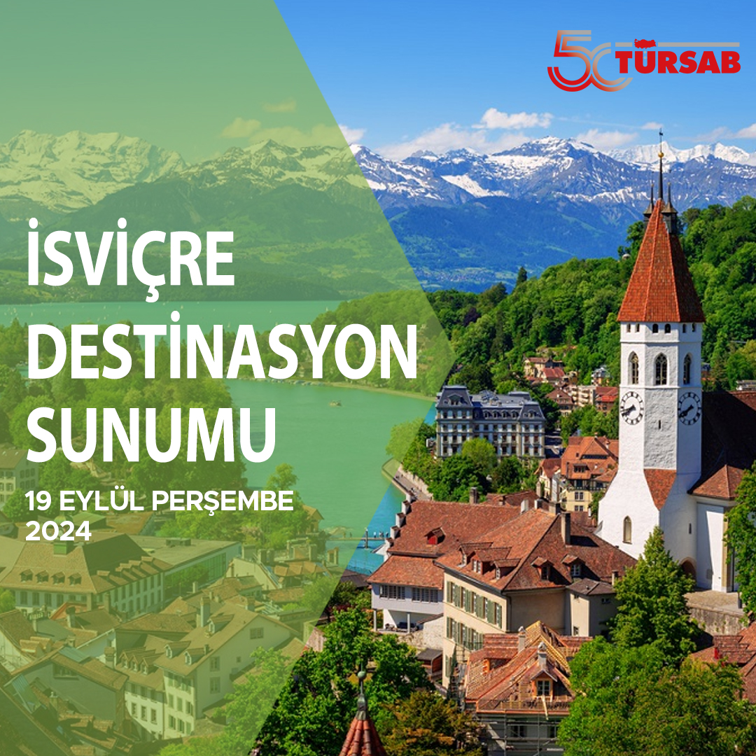 TÜRSAB, İsviçre Turizm Ofisi ve Türk Hava Yolları işbirliğiyle İsviçre Destinasyon Sunumu düzenliyor