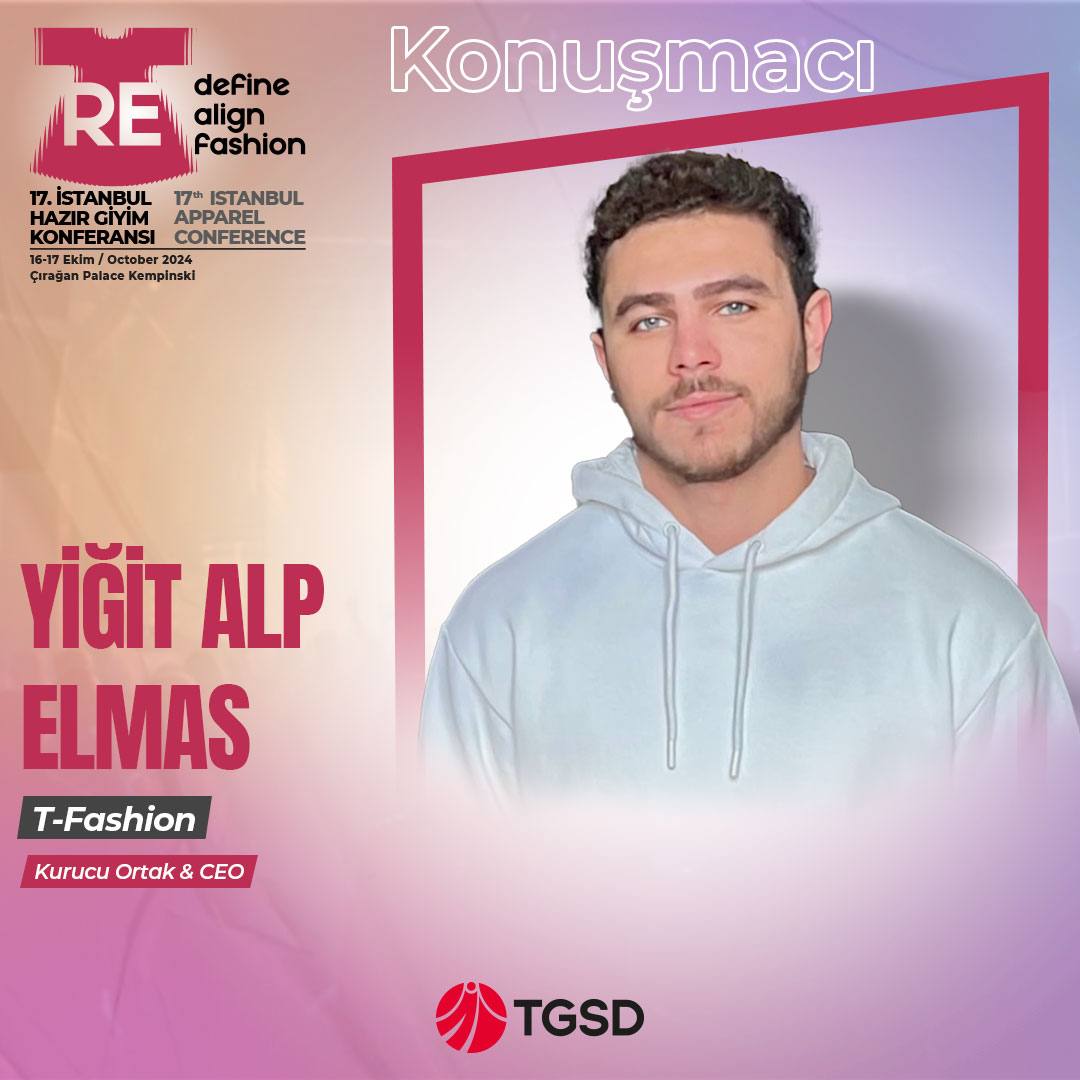 T-Fashion CEO'su Yiğit Alp Elmas İstanbul Hazır Giyim Konferansı'nda Konuşacak