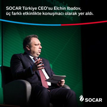 SOCAR Türkiye CEO’su Elchin Ibadov, Önemli Etkinliklerde Konuştu