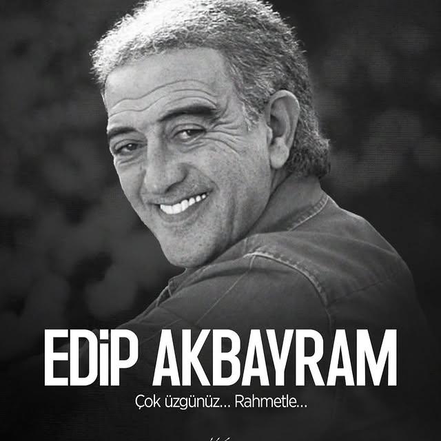 Edip Akbayram'ın Vefatıyla Sanat Dünyası Derin Üzüntü Yaşadı