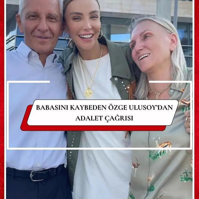 Özge Ulusoy'un Babası Hayatını Kaybetti, Adalet Talebi Gördü